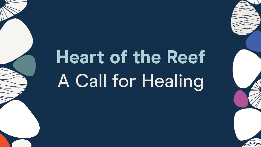 Heart of the Reef – A Call for Healing
